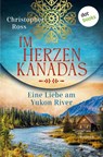 Im Herzen Kanadas - Eine Liebe am Yukon River - Christopher Ross - 9783690769075