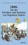 1806. Als die Preußen und Sachsen vor Napoleon flohen - Reinhard Münch ; Stefan Hückler ; Claus Lier - 9783690951180