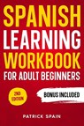 SPANISH LEARNING WORKBOOK FOR ADULT BEGINNERS - Patrick Spain - 9783691049565