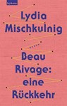 Beau Rivage: eine Rückkehr - Lydia Mischkulnig - 9783701183876