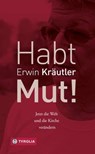 Habt Mut! - Erwin Kräutler ; Josef Bruckmoser - 9783702235093