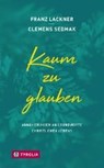 Kaum zu glauben - LACKNER,  Franz ; Sedmak, Clemens - 9783702236786