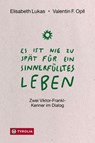 Es ist nie zu spät für ein sinnerfülltes Leben - Elisabeth Lukas ; Valentin F. Opll - 9783702243258