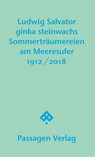 Sommerträumereien am Meeresufer - Ludwig Salvator ; Ginka Steinwachs - 9783709203446