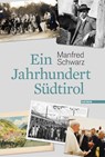 Ein Jahrhundert Südtirol - Manfred Schwarz - 9783709934302
