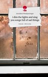 i dim the lights and sing you songs full of sad things. Life is a Story - story.one - Annalena Windpassinger - 9783710883231