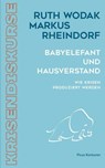 Babyelefant und Hausverstand - Ruth Wodak ; Markus Rheindorf - 9783711755537