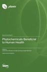 Phytochemicals Beneficial to Human Health - José Anton Antonio Morales-González - 9783725813209