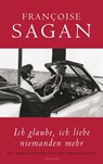 Ich glaube, ich liebe niemanden mehr - Françoise Sagan - 9783730604670