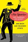 Das Buch der falschen Zitate. 'No Sports' hat Churchill nie gesagt. Mit einem Vorwort von Goethe - Martin Rasper - 9783730613986