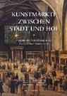 Kunstmärkte zwischen Stadt und Hof - TACKE,  Andreas ; Wenzel, Michael ; Münch, Birgit Ulrike ; Herzog, Markwart - 9783731903932