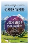 Wochenend und Radelglück - Kleine Fahrrad-Auszeiten in Oberbayern - Bernhard Irlinger - 9783734323461