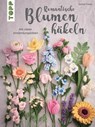 Romantische Blumen häkeln - Sophie Yüksel - 9783735821485