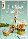 Filz-Minis mit Naturmaterial (kreativ.kompakt) - Lydia Klös - 9783735850270