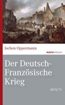 Der Deutsch-Französische Krieg: 1870/71 - Jochen Oppermann - 9783737411479