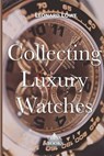 Collecting Luxury Watches - LOWE,  Leonard - 9783739383675