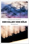 Der Killer von Köln - Sebastian Schmidt - 9783740812515