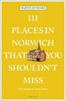 111 Places in Norwich That You Shouldn't Miss - Martin Dunford ; Karin Tearle - 9783740817336