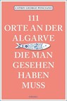 111 Orte an der Algarve, die man gesehen haben muss - Catrin George Ponciano - 9783740818371