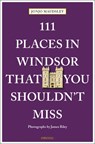 111 Places in Windsor That You Shouldn't Miss - Jonjo Maudsley - 9783740820091