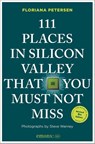 111 Places in Silicon Valley That You Must Not Miss - Floriana Petersen - 9783740829704