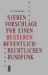 Sieben Vorschläge für einen besseren öffentlich-rechtlichen Rundfunk - Tilo Bernhardt - 9783741003042