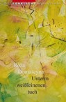Unterm weißleinenen Tuch - Róža Domašcyna ; Jurij Chěžkas ; Walter Koschmal - 9783742029041