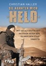 Haller, C: Sie nannten mich "Held" - HALLER,  Christian - 9783742304049