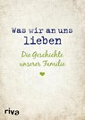 Was wir an uns lieben - Die Geschichte unserer Familie - Alexandra Reinwarth - 9783742308962