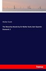 The Waverley Novels by Sir Walter Scott, Bart Quentin Durward. 2 - Sir Walter Scott - 9783742801104