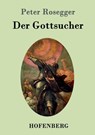 Der Gottsucher - ROSEGGER,  Peter - 9783743705500