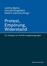 Protest, Empörung, Widerstand. Zur Analyse von Auflehnungsbewegungen - Iuditha Balint ; Hannah Dingeldein ; Kathrin Lämmle - 9783744507998