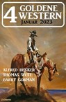 4 Goldene Western Januar 2023 - Alfred Bekker ; Thomas West ; Barry Gorman - 9783745226997