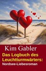 Das Logbuch des Leuchtturmwärters: Nordsee-Liebesroman - Kim Gabler - 9783745245172