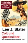 Colt und Quecksilber: Wichita Western Roman 282 - Lee J. Slater - 9783745247336