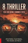 8 Thriller für den Krimi Sommer 2026 - Alfred Bekker ; Frank Maddox ; Pete Hackett ; Earl Warren - 9783745248401