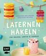 Laternen häkeln für Balkon, Garten & Zuhause - Michaela Lingfeld-Hertner - 9783745932140