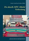 Die aktuelle MPU Alkohol Vorbereitung - ARNOLD,  Lothar ; Muller, Andrea - 9783746042824