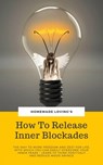 How To Release Inner Blockades - HOMEMADE LOVING'S - 9783748547815