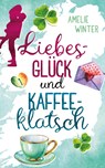 Liebesglück und Kaffeeklatsch - Amelie Winter - 9783748772040