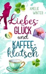Liebesglück und Kaffeeklatsch - Amelie Winter - 9783748795865