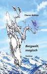 Bergwelt. magisch - Theres Bühler - 9783749445486