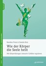 Wie der Körper die Seele heilt - Karolina Friese ; Daniela Botz - 9783749505531