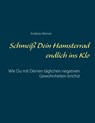 Schmeiß Dein Hamsterrad endlich ins Klo - Andreas Werner - 9783750499157