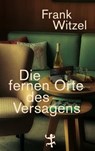 Die fernen Orte des Versagens - Frank Witzel - 9783751809382