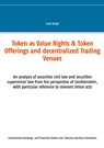 Token as Value Rights & Token Offerings and decentralized Trading Venues - Josef Bergt - 9783751935968