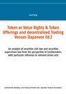 Token as Value Rights & Token Offerings and decentralized Trading Venues (Japanese) - Josef Bergt - 9783751969215