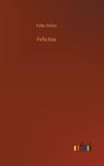 Felicitas - DAHN,  Felix - 9783752378160