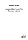 Beads and Beadwork of the American Indians - William C Orchard - 9783752471601