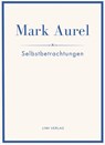 Mark Aurel: Selbstbetrachtungen. Vollständige Neuausgabe. - Mark Aurel ; Marc Aurel ; Marcus Aurelius - 9783753800387